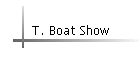 T. Boat Show